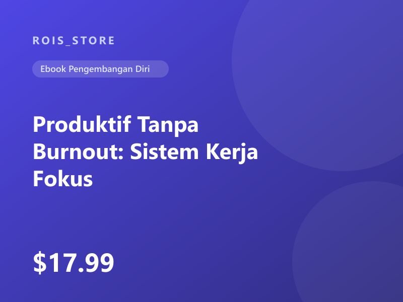 Produktif Tanpa Burnout: Sistem Kerja Fokus